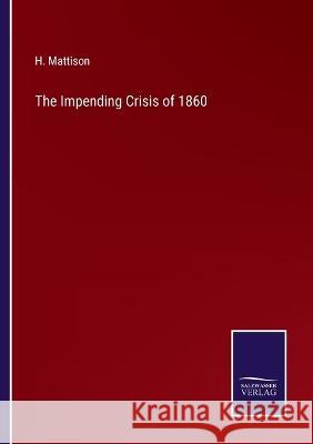 The Impending Crisis of 1860 H. Mattison 9783375152420 Salzwasser-Verlag