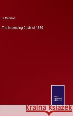 The Impending Crisis of 1860 H. Mattison 9783375152437