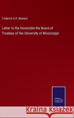 Letter to the Honorable the Board of Trustees of the University of Mississippi Frederick a. P. Barnard 9783375152598 Salzwasser-Verlag
