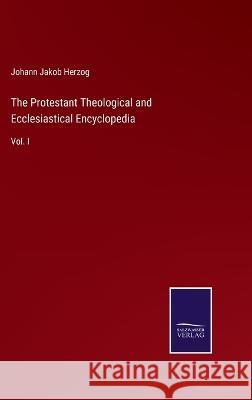 The Protestant Theological and Ecclesiastical Encyclopedia: Vol. I Johann Jakob Herzog   9783375152956 Salzwasser-Verlag
