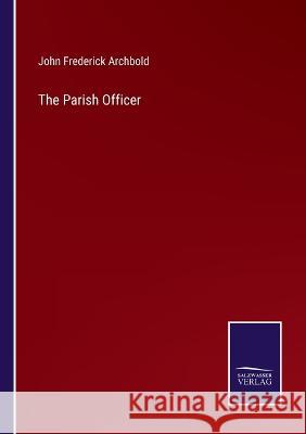 The Parish Officer John Frederick Archbold   9783375153304 Salzwasser-Verlag
