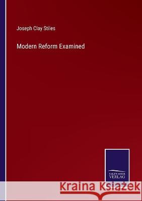 Modern Reform Examined Joseph Clay Stiles   9783375153861 Salzwasser-Verlag