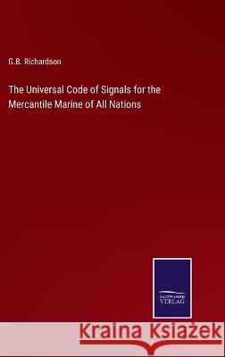 The Universal Code of Signals for the Mercantile Marine of All Nations G B Richardson   9783375154172 Salzwasser-Verlag