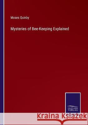 Mysteries of Bee-Keeping Explained Moses Quinby   9783375154240