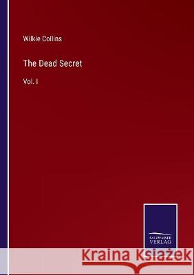 The Dead Secret: Vol. I Wilkie Collins   9783375154868 Salzwasser-Verlag