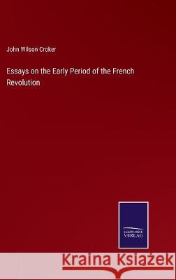 Essays on the Early Period of the French Revolution John Wilson Croker   9783375155056