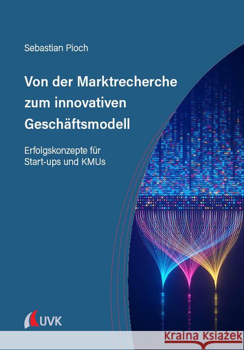 Von der Marktrecherche zum innovativen Geschäftsmodell Pioch, Sebastian 9783381110810