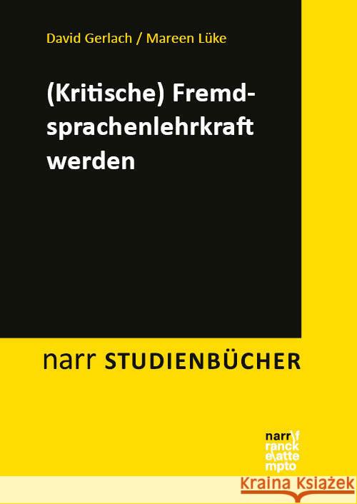 (Kritische) Fremdsprachenlehrkraft werden Gerlach, David, Lüke, Mareen 9783381116713 Narr