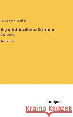 Biographisches Lexikon des Kaiserthums Oesterreich: Neunter Theil Constantin Von Wurzbach 9783382000356