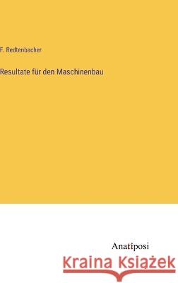 Resultate f?r den Maschinenbau F. Redtenbacher 9783382000790 Anatiposi Verlag