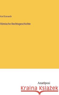 R?mische Rechtsgeschichte Karl Esmarch 9783382000851 Anatiposi Verlag