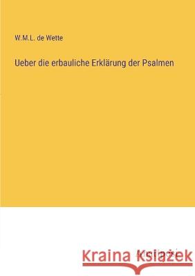 Ueber die erbauliche Erkl?rung der Psalmen W. M. L. De Wette 9783382001162 Anatiposi Verlag