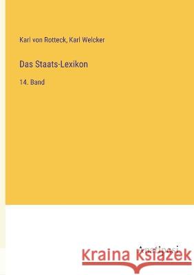 Das Staats-Lexikon: 14. Band Karl Von Rotteck Karl Welcker 9783382001346