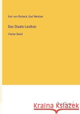 Das Staats-Lexikon: Vierter Band Karl Von Rotteck Karl Welcker  9783382001384 Anatiposi Verlag