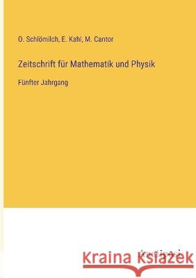 Zeitschrift f?r Mathematik und Physik: F?nfter Jahrgang O. Schl?milch M. Cantor E. Kahl 9783382001407 Anatiposi Verlag