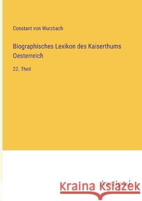 Biographisches Lexikon des Kaiserthums Oesterreich: 22. Theil Constant Von Wurzbach 9783382001803 Anatiposi Verlag