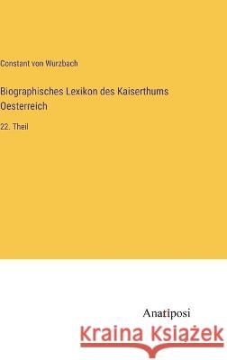Biographisches Lexikon des Kaiserthums Oesterreich: 22. Theil Constant Von Wurzbach 9783382001810 Anatiposi Verlag