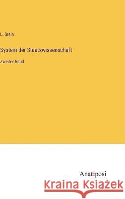 System der Staatswissenschaft: Zweiter Band L. Stein 9783382002015 Anatiposi Verlag