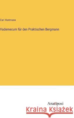 Vademecum f?r den Praktischen Bergmann Carl Hartmann 9783382002138 Anatiposi Verlag