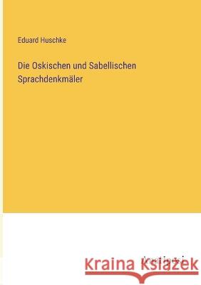 Die Oskischen und Sabellischen Sprachdenkm?ler Eduard Huschke 9783382002329 Anatiposi Verlag