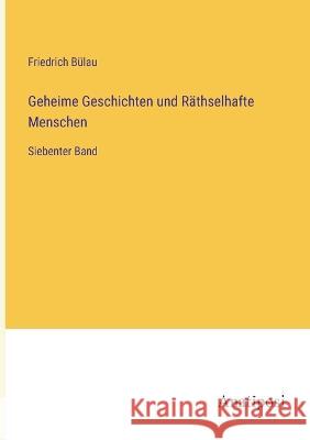 Geheime Geschichten und R?thselhafte Menschen: Siebenter Band Friedrich B?lau 9783382002428