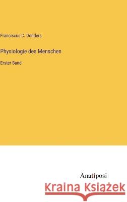 Physiologie des Menschen: Erster Band Franciscus C. Donders 9783382002657 Anatiposi Verlag