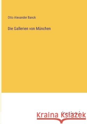 Die Gallerien von M?nchen Otto Alexander Banck 9783382002749