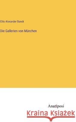 Die Gallerien von M?nchen Otto Alexander Banck 9783382002756