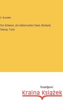 Die Schweiz, die italienischen Seen, Mailand, Genua, Turin K. Baedeker 9783382002893