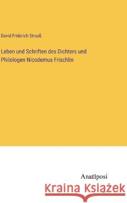 Leben und Schriften des Dichters und Philologen Nicodemus Frischlin David Friderich Strau? 9783382002916 Anatiposi Verlag