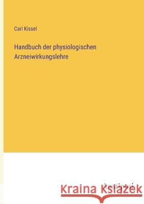 Handbuch der physiologischen Arzneiwirkungslehre Carl Kissel 9783382003203