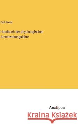 Handbuch der physiologischen Arzneiwirkungslehre Carl Kissel 9783382003210