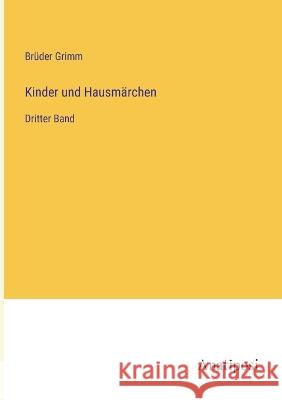 Kinder und Hausm?rchen: Dritter Band Br?der Grimm 9783382003708 Anatiposi Verlag