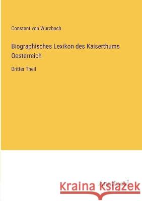 Biographisches Lexikon des Kaiserthums Oesterreich: Dritter Theil Constant Von Wurzbach 9783382004446 Anatiposi Verlag