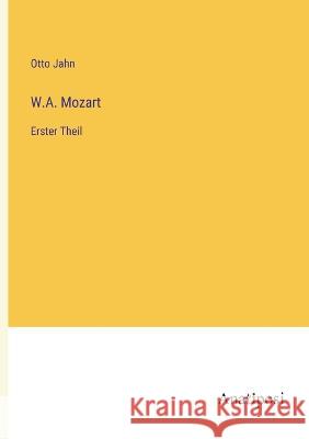 W.A. Mozart: Erster Theil Otto Jahn 9783382004743 Anatiposi Verlag