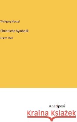 Christliche Symbolik: Erster Theil Wolfgang Menzel 9783382005016