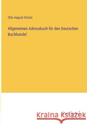 Allgemeines Adressbuch f?r den Deutschen Buchhandel Otto August Schulz 9783382005061