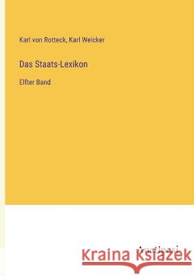 Das Staats-Lexikon: Elfter Band Karl Von Rotteck Karl Welcker 9783382005320