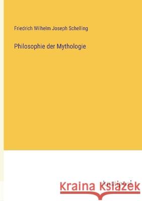 Philosophie der Mythologie Friedrich Wilhelm Joseph Schelling   9783382005528 Anatiposi Verlag