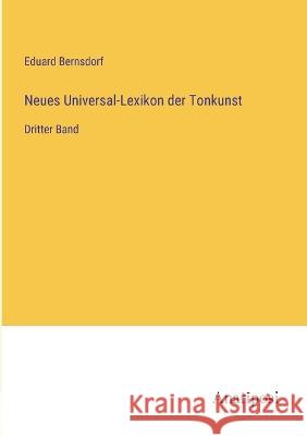 Neues Universal-Lexikon der Tonkunst: Dritter Band Eduard Bernsdorf 9783382005665