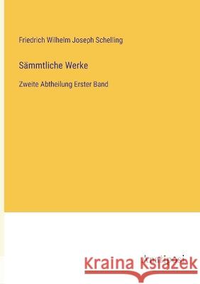 S?mmtliche Werke: Zweite Abtheilung Erster Band Friedrich Wilhelm Joseph Schelling 9783382006266