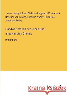 Handw?rterbuch der reinen und angewandten Chemie: Dritter Band Justus Liebig Johann Christian Poggendorff Hermann Christian Von Fehling 9783382006761 Anatiposi Verlag