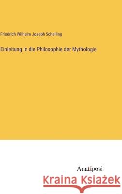 Einleitung in die Philosophie der Mythologie Friedrich Wilhelm Joseph Schelling   9783382007379 Anatiposi Verlag