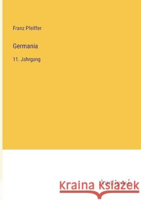 Germania: 11. Jahrgang Franz Pfeiffer   9783382007423 Anatiposi Verlag