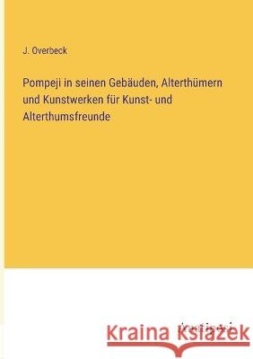 Pompeji in seinen Gebauden, Alterthumern und Kunstwerken fur Kunst- und Alterthumsfreunde J Overbeck   9783382007867 Anatiposi Verlag