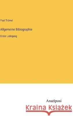 Allgemeine Bibiographie: Erster Jahrgang Paul Tr?mel 9783382008277