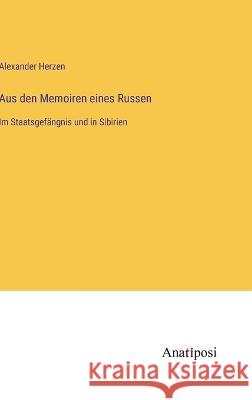 Aus den Memoiren eines Russen: Im Staatsgef?ngnis und in Sibirien Alexander Herzen 9783382008598 Anatiposi Verlag