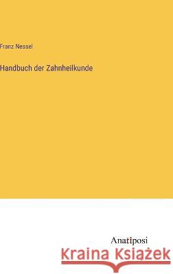 Handbuch der Zahnheilkunde Franz Nessel 9783382008611 Anatiposi Verlag