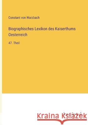 Biographisches Lexikon des Kaiserthums Oesterreich: 47. Theil Constant Von Wurzbach 9783382008888 Anatiposi Verlag