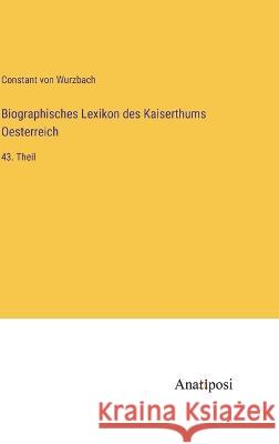 Biographisches Lexikon des Kaiserthums Oesterreich: 43. Theil Constant Von Wurzbach 9783382008956 Anatiposi Verlag